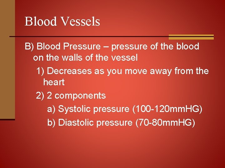 Blood Vessels B) Blood Pressure – pressure of the blood on the walls of