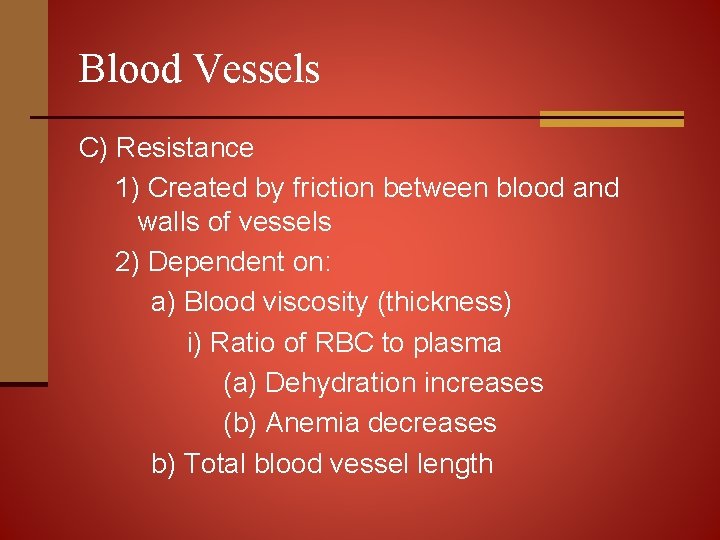 Blood Vessels C) Resistance 1) Created by friction between blood and walls of vessels