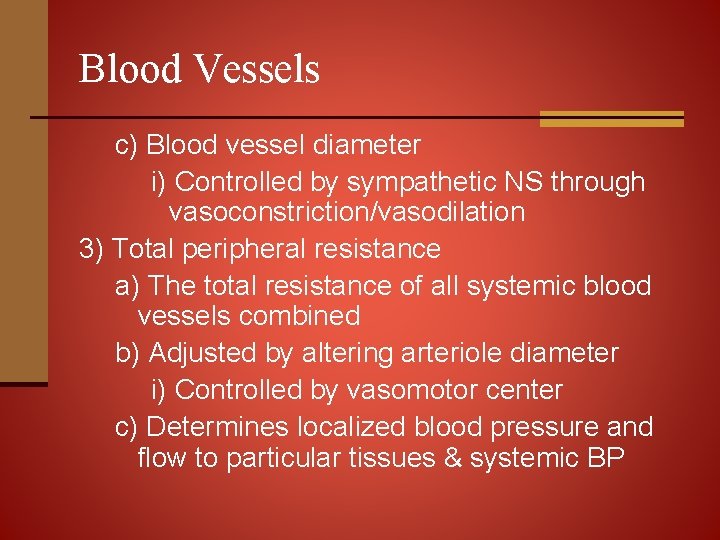 Blood Vessels c) Blood vessel diameter i) Controlled by sympathetic NS through vasoconstriction/vasodilation 3)