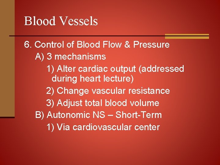 Blood Vessels 6. Control of Blood Flow & Pressure A) 3 mechanisms 1) Alter