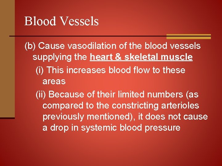 Blood Vessels (b) Cause vasodilation of the blood vessels supplying the heart & skeletal
