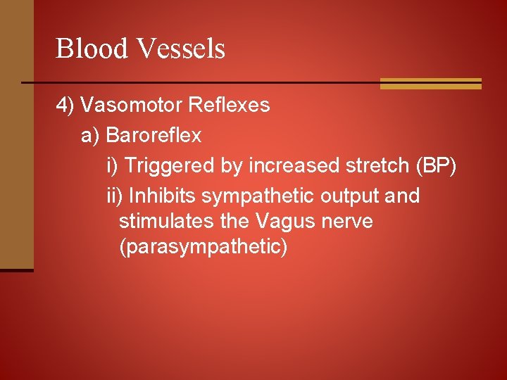 Blood Vessels 4) Vasomotor Reflexes a) Baroreflex i) Triggered by increased stretch (BP) ii)