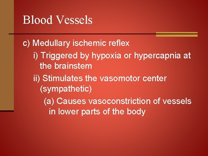 Blood Vessels c) Medullary ischemic reflex i) Triggered by hypoxia or hypercapnia at the