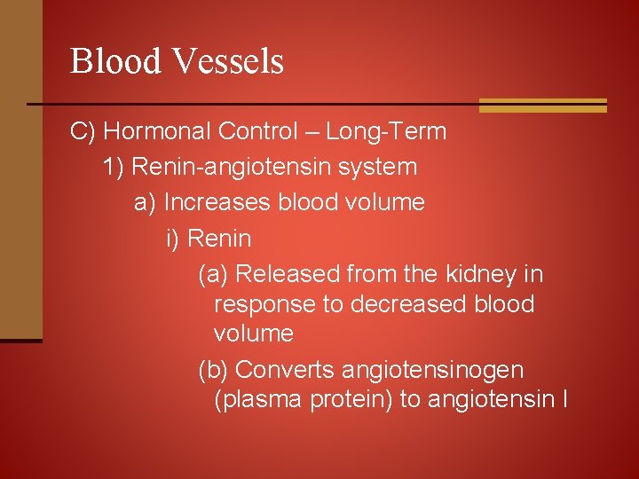 Blood Vessels C) Hormonal Control – Long-Term 1) Renin-angiotensin system a) Increases blood volume