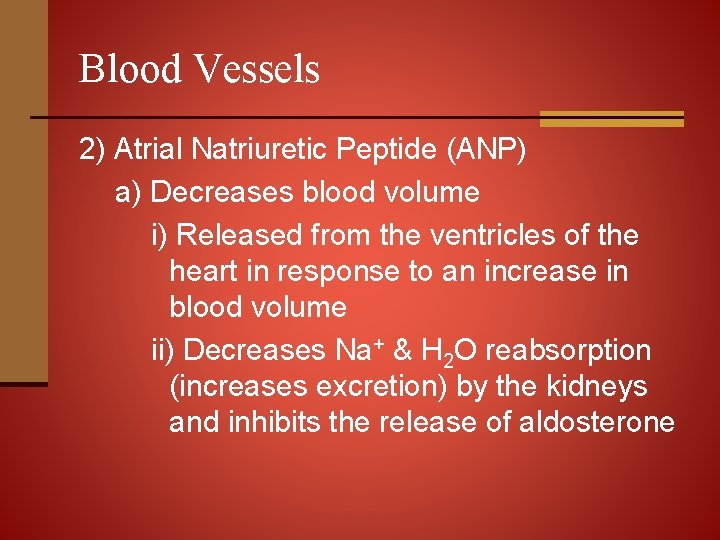 Blood Vessels 2) Atrial Natriuretic Peptide (ANP) a) Decreases blood volume i) Released from
