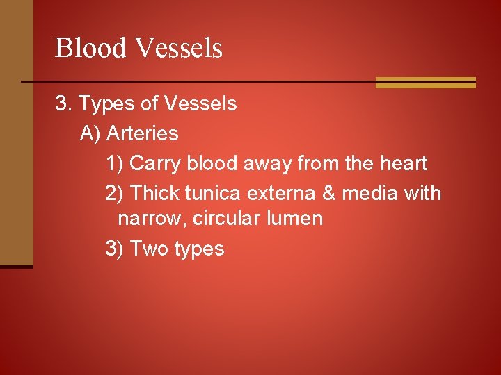 Blood Vessels 3. Types of Vessels A) Arteries 1) Carry blood away from the