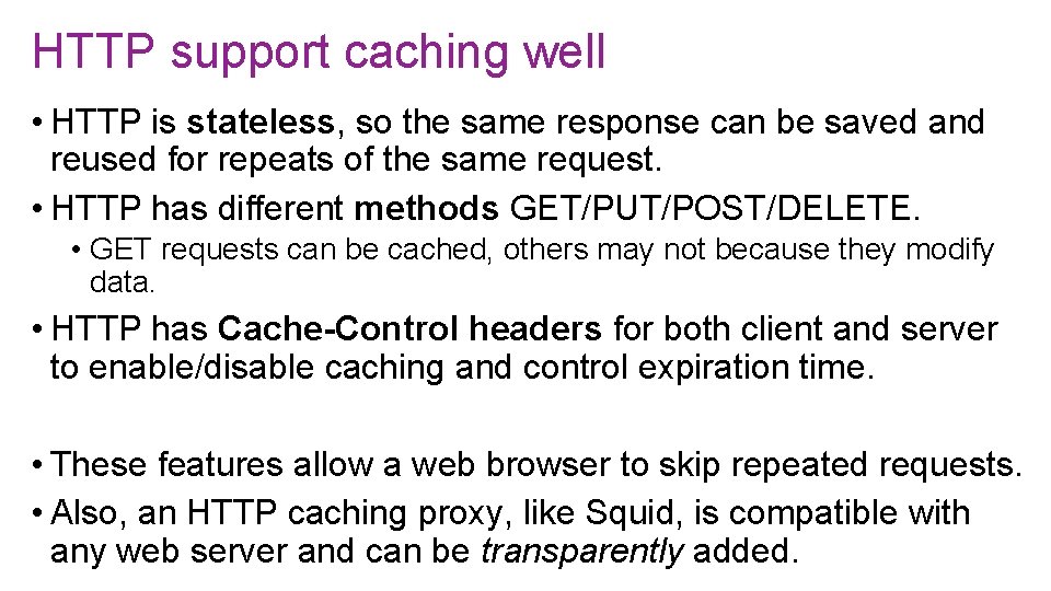 HTTP support caching well • HTTP is stateless, so the same response can be