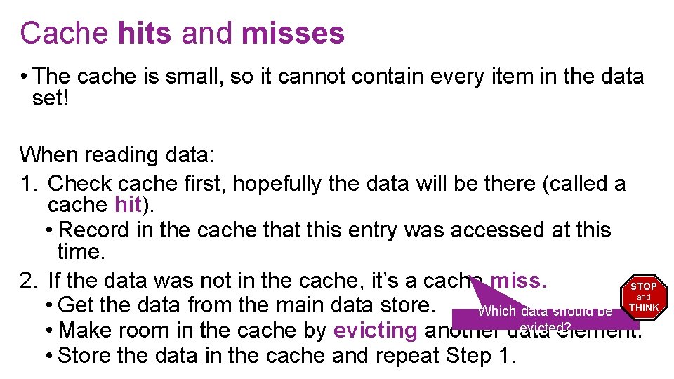 Cache hits and misses • The cache is small, so it cannot contain every
