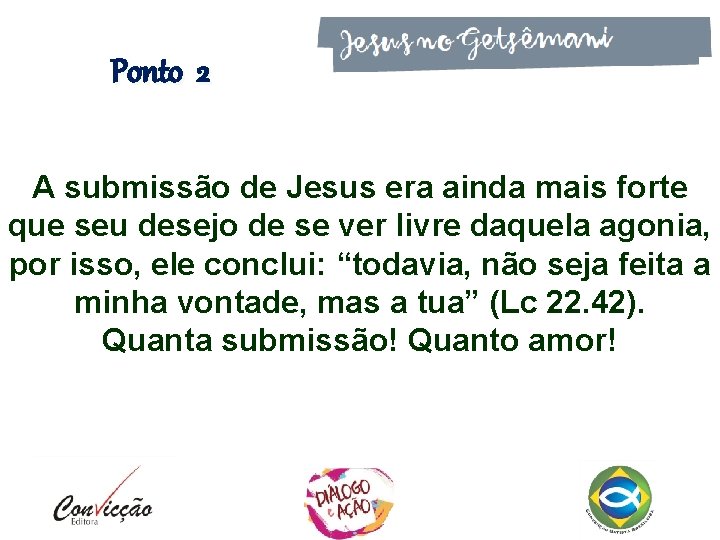 Ponto 2 A submissão de Jesus era ainda mais forte que seu desejo de Ponto 2 A submissão de Jesus era ainda mais forte que seu desejo de