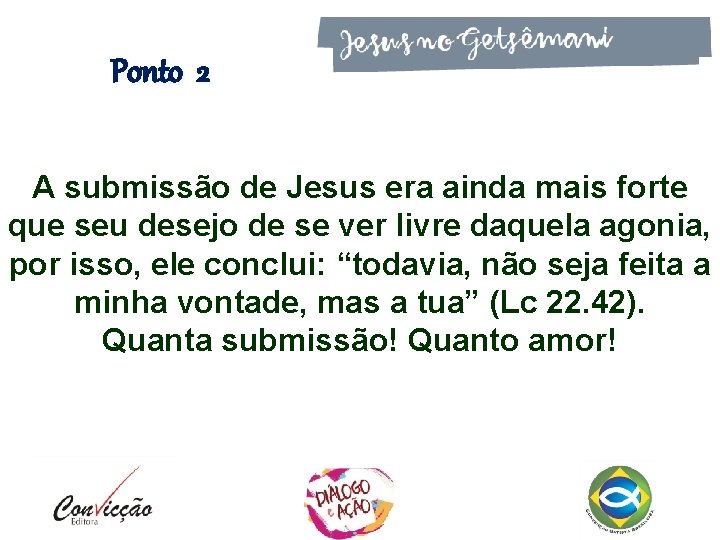 Ponto 2 A submissão de Jesus era ainda mais forte que seu desejo de