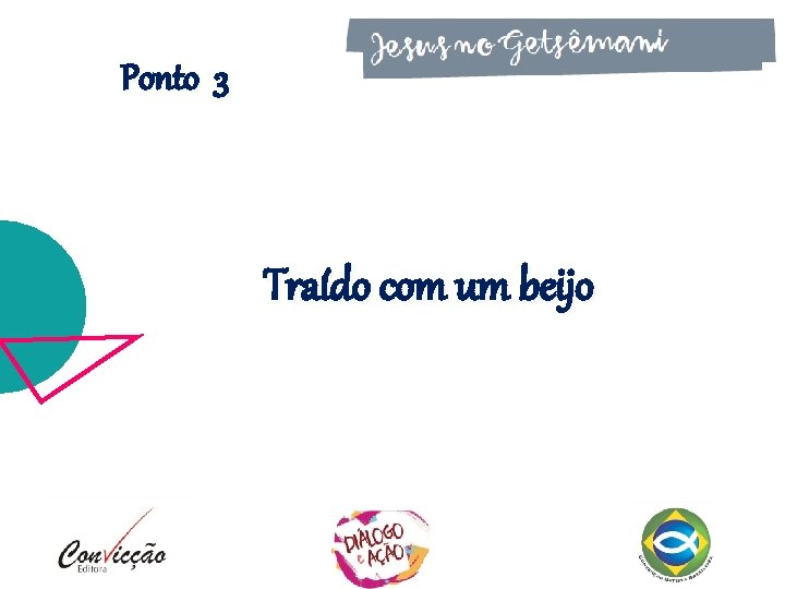 Ponto 3 Traído com um beijo Ponto 3 Traído com um beijo