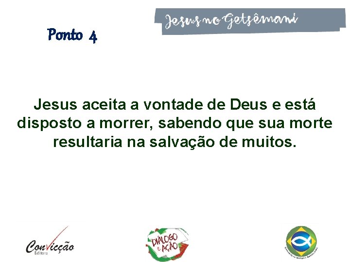 Ponto 4 Jesus aceita a vontade de Deus e está disposto a morrer, sabendo Ponto 4 Jesus aceita a vontade de Deus e está disposto a morrer, sabendo