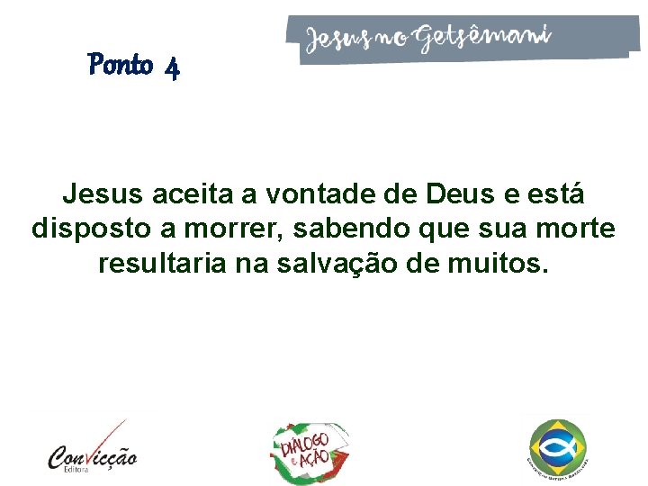 Ponto 4 Jesus aceita a vontade de Deus e está disposto a morrer, sabendo