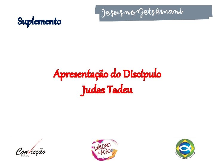 Suplemento Apresentação do Discípulo Judas Tadeu Suplemento Apresentação do Discípulo Judas Tadeu