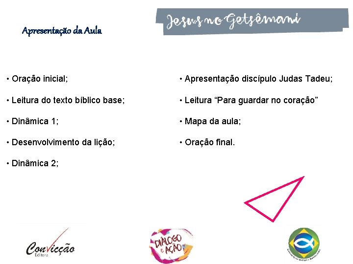 Apresentação da Aula • Oração inicial; • Apresentação discípulo Judas Tadeu; • Leitura do Apresentação da Aula • Oração inicial; • Apresentação discípulo Judas Tadeu; • Leitura do