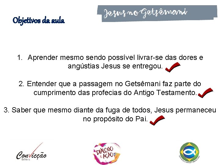 Objetivos da aula 1. Aprender mesmo sendo possível livrar-se das dores e angústias Jesus Objetivos da aula 1. Aprender mesmo sendo possível livrar-se das dores e angústias Jesus