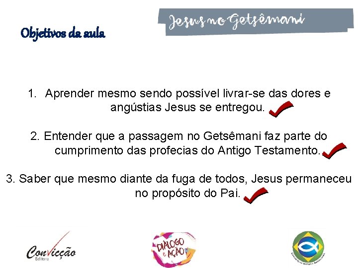 Objetivos da aula 1. Aprender mesmo sendo possível livrar-se das dores e angústias Jesus