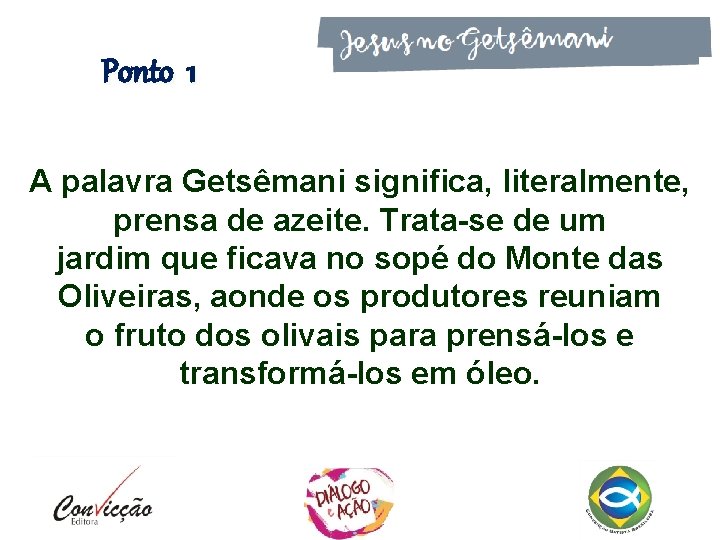Ponto 1 A palavra Getsêmani significa, literalmente, prensa de azeite. Trata-se de um jardim Ponto 1 A palavra Getsêmani significa, literalmente, prensa de azeite. Trata-se de um jardim