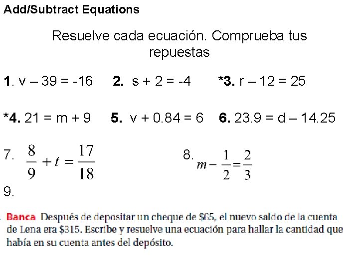 Add/Subtract Equations Resuelve cada ecuación. Comprueba tus repuestas 1. v – 39 = -16