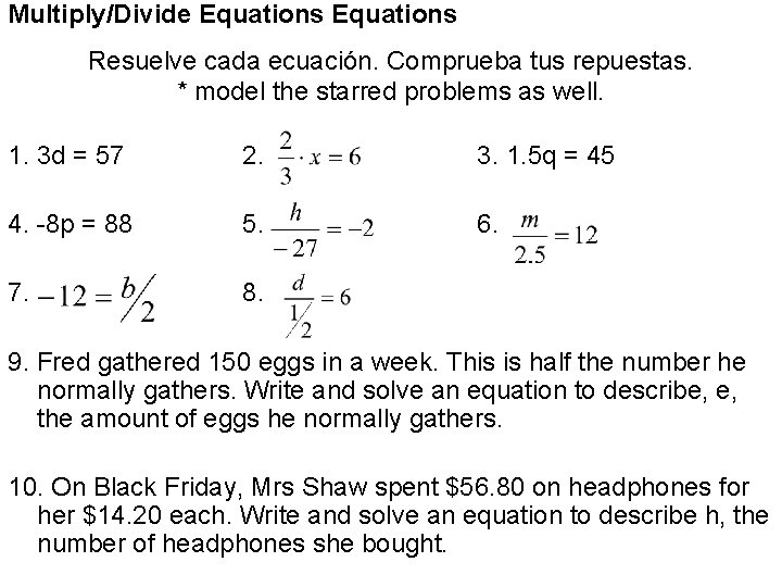 Multiply/Divide Equations Resuelve cada ecuación. Comprueba tus repuestas. * model the starred problems as