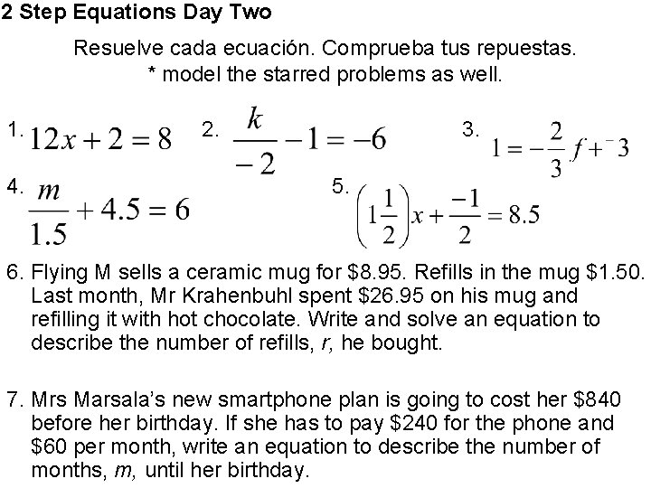 2 Step Equations Day Two Resuelve cada ecuación. Comprueba tus repuestas. * model the