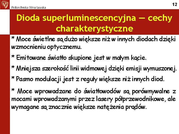 12 Dioda superluminescencyjna — cechy charakterystyczne * Moce świetlne są dużo większe niż w