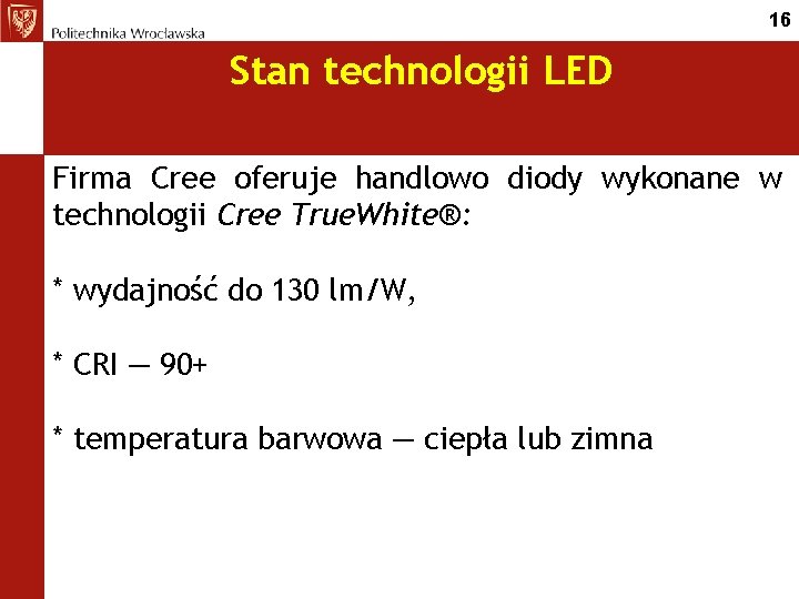 16 Stan technologii LED Firma Cree oferuje handlowo diody wykonane w technologii Cree True.