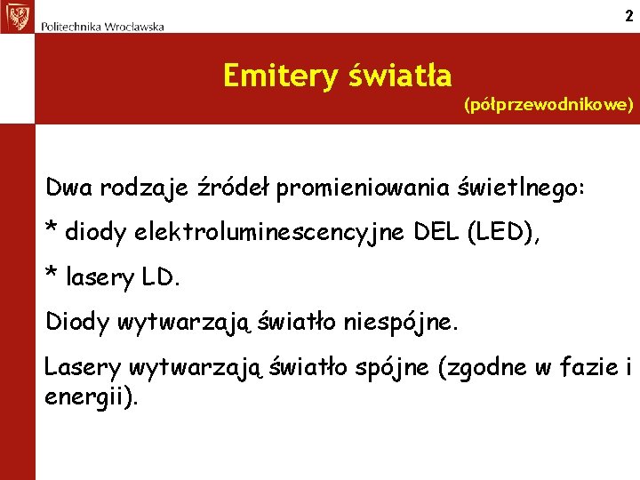 2 Emitery światła (półprzewodnikowe) Dwa rodzaje źródeł promieniowania świetlnego: * diody elektroluminescencyjne DEL (LED),