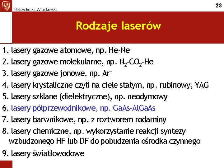 23 Rodzaje laserów 1. lasery gazowe atomowe, np. He-Ne 2. lasery gazowe molekularne, np.