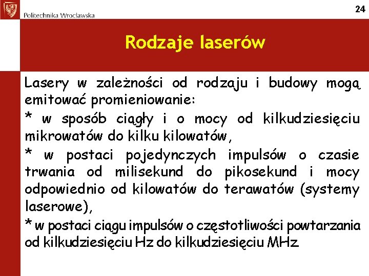 24 Rodzaje laserów Lasery w zależności od rodzaju i budowy mogą emitować promieniowanie: *