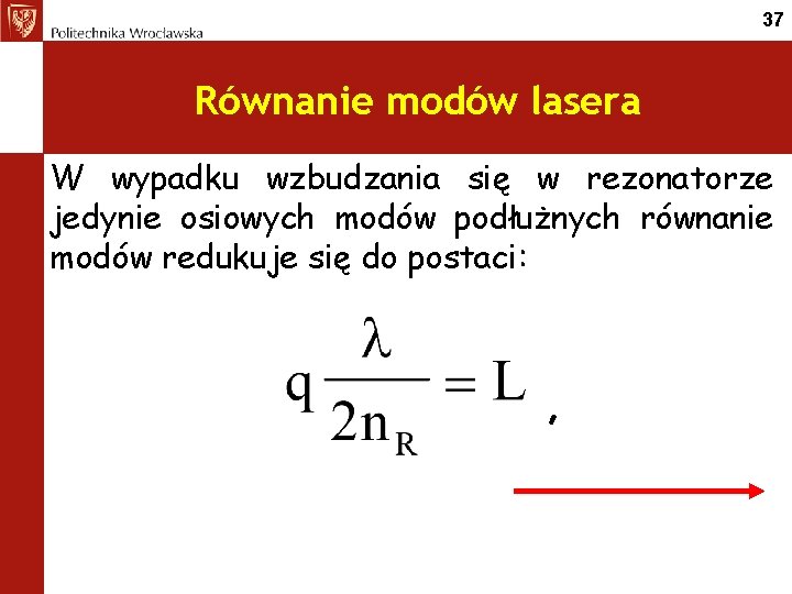 37 Równanie modów lasera W wypadku wzbudzania się w rezonatorze jedynie osiowych modów podłużnych