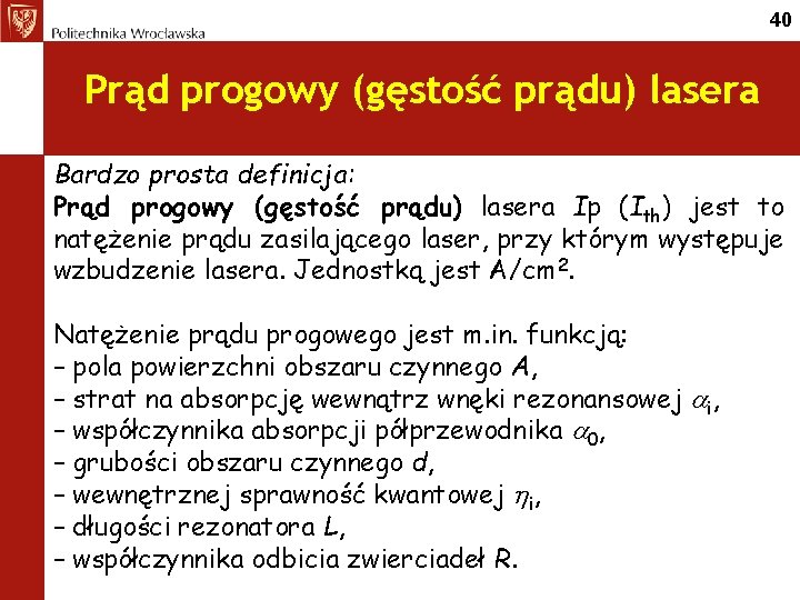 40 Prąd progowy (gęstość prądu) lasera Bardzo prosta definicja: Prąd progowy (gęstość prądu) lasera