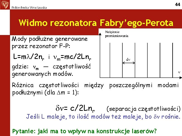 44 Widmo rezonatora Fabry’ego-Perota Mody podłużne generowane przez rezonator F-P: L=m /2 nr i