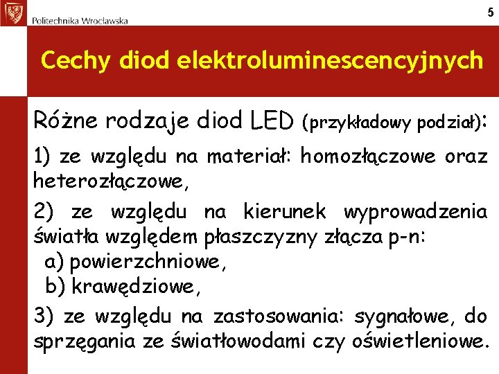 5 Cechy diod elektroluminescencyjnych Różne rodzaje diod LED (przykładowy podział): 1) ze względu na