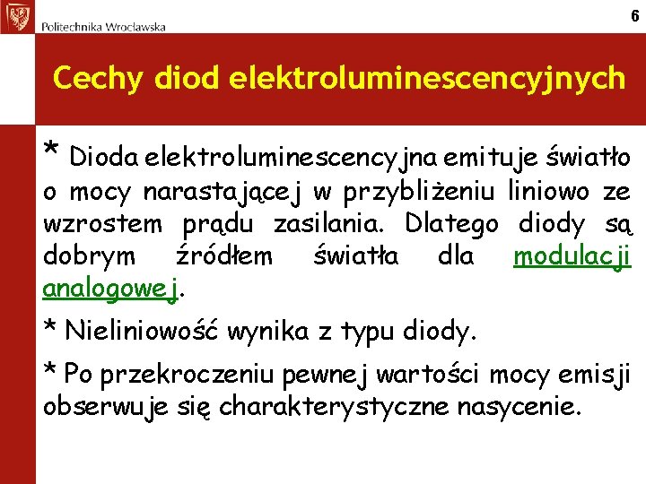 6 Cechy diod elektroluminescencyjnych * Dioda elektroluminescencyjna emituje światło o mocy narastającej w przybliżeniu