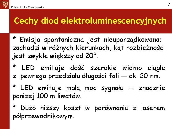 7 Cechy diod elektroluminescencyjnych * Emisja spontaniczna jest nieuporządkowana; zachodzi w różnych kierunkach, kąt