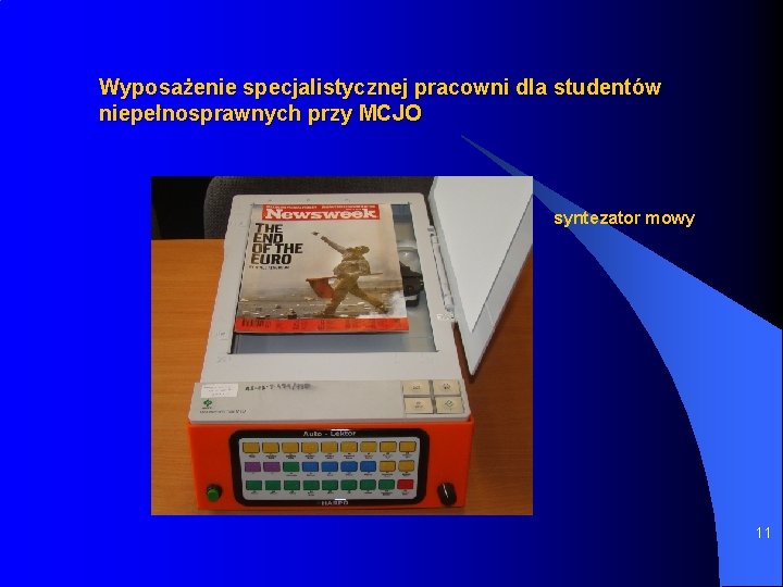 Wyposażenie specjalistycznej pracowni dla studentów niepełnosprawnych przy MCJO syntezator mowy 11 