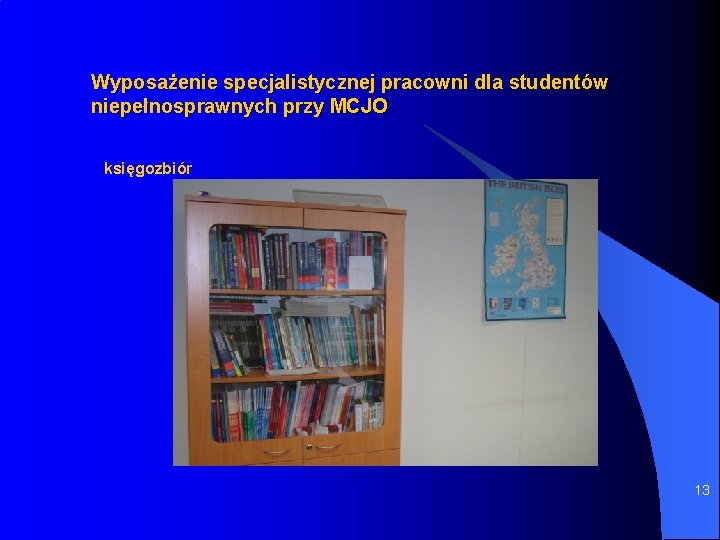 Wyposażenie specjalistycznej pracowni dla studentów niepełnosprawnych przy MCJO księgozbiór 13 