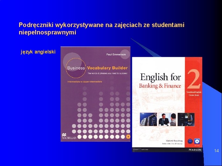 Podręczniki wykorzystywane na zajęciach ze studentami niepełnosprawnymi język angielski 14 