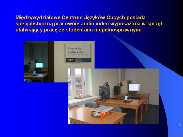 Międzywydziałowe Centrum Języków Obcych posiada specjalistyczną pracownię audio video wyposażoną w sprzęt ułatwiający pracę