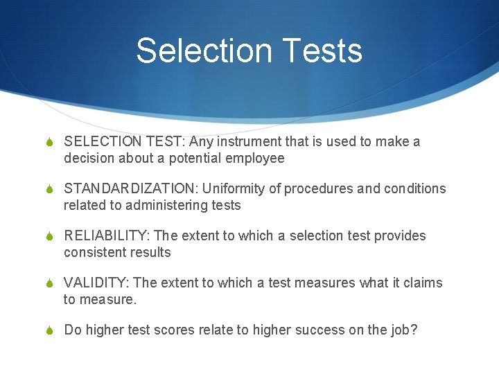 Selection Tests S SELECTION TEST: Any instrument that is used to make a decision