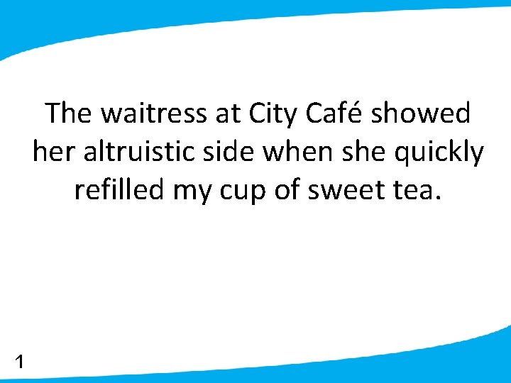 The waitress at City Café showed her altruistic side when she quickly refilled my