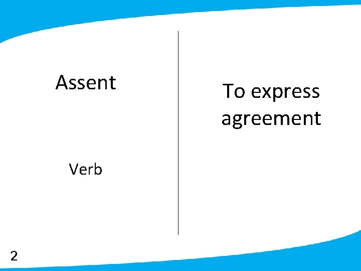 Assent Verb 2 To express agreement 