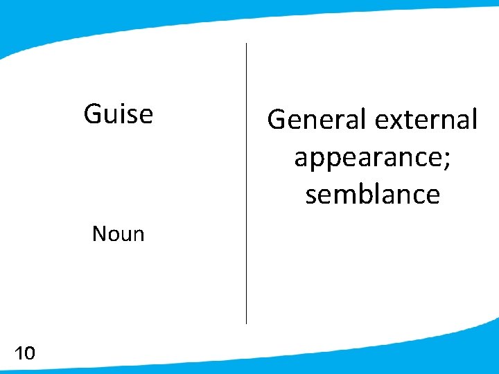 Guise Noun 10 General external appearance; semblance 