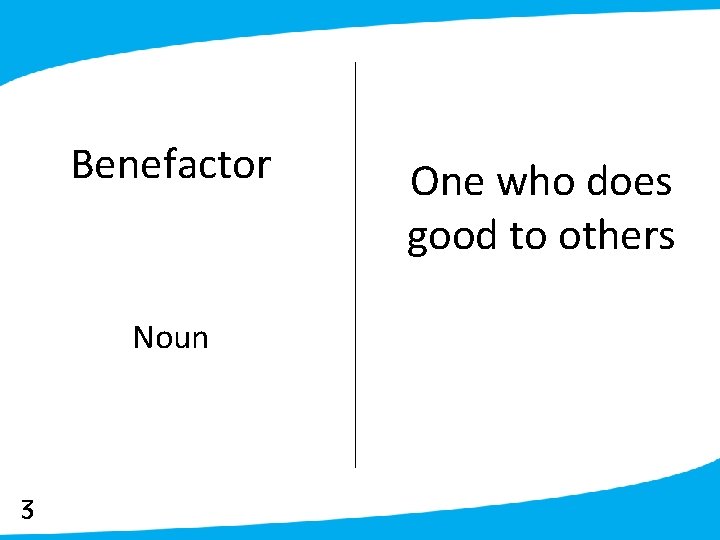 Benefactor Noun 3 One who does good to others 