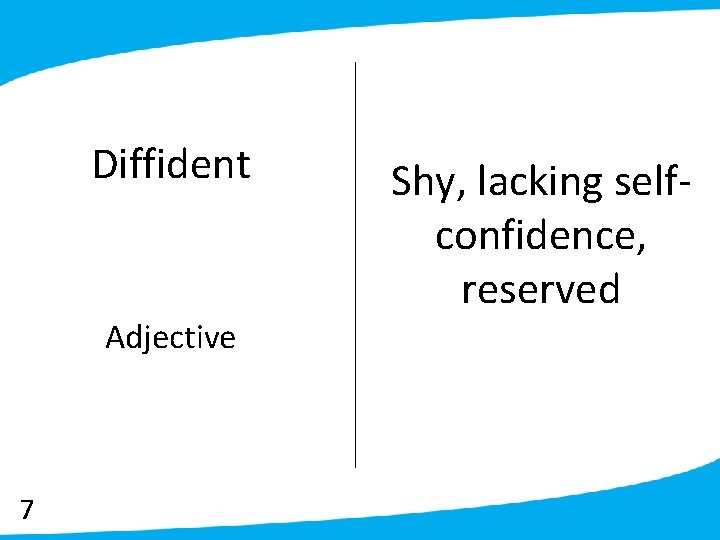 Diffident Adjective 7 Shy, lacking selfconfidence, reserved 