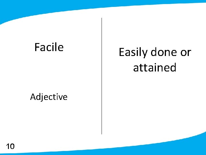 Facile Adjective 10 Easily done or attained 