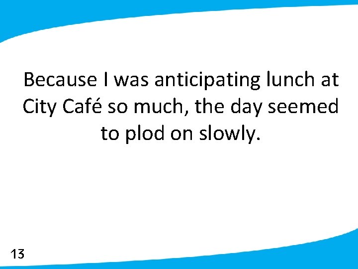 Because I was anticipating lunch at City Café so much, the day seemed to