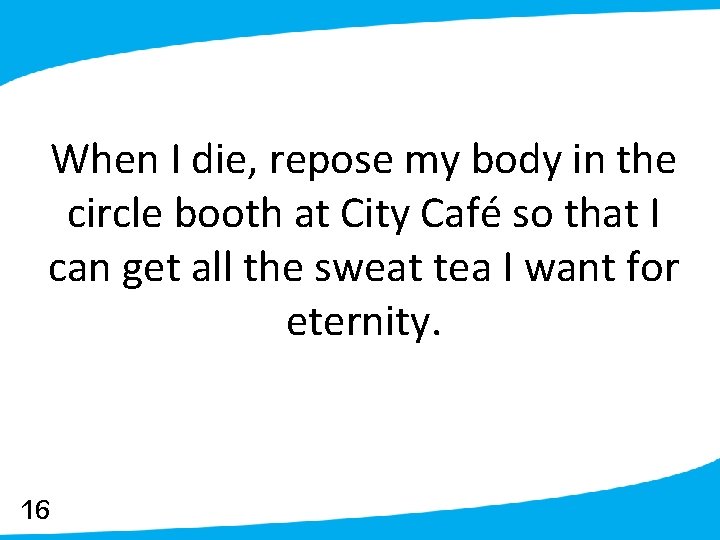 When I die, repose my body in the circle booth at City Café so