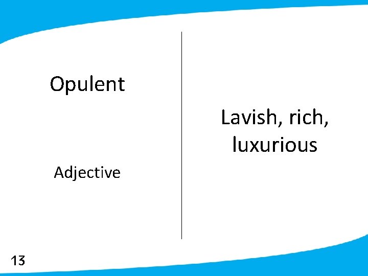 Opulent Lavish, rich, luxurious Adjective 13 